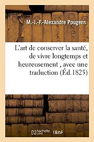 L'Art de Conserver La Santé, de Vivre Longtemps Et Heureusement, Avec Une Traduction