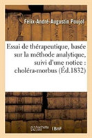 Essai de Thérapeutique, Basée Sur La Méthode Analytique, Suivi d'Une Notice Sur Le Choléra-Morbus