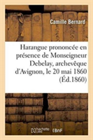 Harangue Prononcée En Présence de Monseigneur Debelay, Archevêque d'Avignon, Le 20 Mai 1860