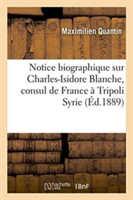 Notice Biographique Sur Charles-Isidore Blanche, Consul de France À Tripoli Syrie