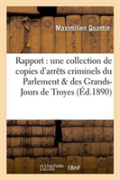 Rapport Sur Une Collection de Copies d'Arrêts Criminels Du Parlement Et Des Grands-Jours de Troyes