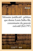 Mémoire Justificatif Contenant Pétition Que Donne Louis Salles Fils Commissaire Du Pouvoir Exécutif