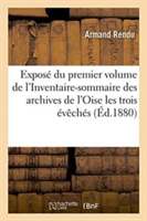 Exposé Du Premier Volume de l'Inventaire-Sommaire Des Archives de l'Oise Les Trois Évêchés
