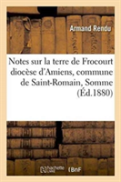 Notes Sur La Terre de Frocourt Diocèse d'Amiens, Commune de Saint-Romain Somme