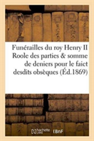 Funérailles Du Roy Henry II. Roole Des Parties Et Somme de Deniers Pour Le Faict Desdits