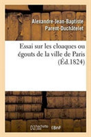 Essai Sur Les Cloaques Ou Égouts de la Ville de Paris