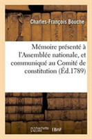 Mémoire Présenté À l'Assemblée Nationale, Et Communiqué Au Comité de Constitution