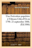 Une Ex�cution Populaire � Vitteaux C�te-d'Or En 1790. 21 Septembre 1886.