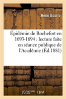 Épidémie de Rochefort En 1693-1694: Lecture Faite En Séance Publique de l'Académie de la Rochelle