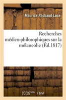 Recherches Médico-Philosophiques Sur La Mélancolie