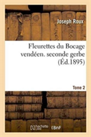 Fleurettes Du Bocage Vend�en. Seconde Gerbe Tome 2