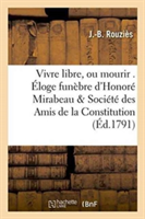 Vivre Libre, Ou Mourir . Éloge Funèbre d'Honoré Mirabeau, Société Des Amis de la Constitution