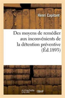 Des Moyens de Rem�dier Aux Inconv�nients de la D�tention Pr�ventive