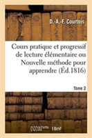 Cours Pratique Et Progressif de Lecture Élémentaire Ou Nouvelle Méthode Pour Apprendre À Lire Tome 2