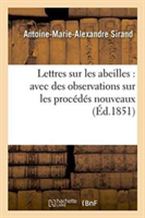 Lettres Sur Les Abeilles: Avec Des Observations Sur Les Procédés Nouveaux