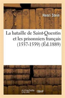 Bataille de Saint-Quentin Et Les Prisonniers Français 1557-1559