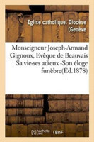 Monseigneur Joseph-Armand Gignoux, Evêque de Beauvais Sa Vie-Ses Adieux -Son Éloge