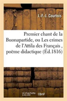 Premier Chant de la Buonapartide, Ou Les Crimes de l'Attila Des Français, Poëme Didactique