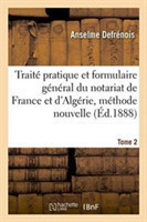 Trait� Pratique Et Formulaire G�n�ral Du Notariat de France Et d'Alg�rie, M�thode Nouvelle Tome 2