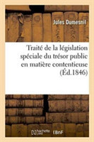 Traité de la Législation Spéciale Du Trésor Public En Matière Contentieuse
