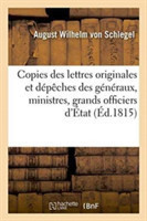 Copies Des Lettres Originales Et Dépêches Des Généraux, Ministres, Grands Officiers d'État, Etc