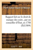 Rapport Fait Sur Le Droit de Marque Des Cuirs, Par Un Conseiller d'État, En 1788