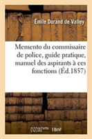 Memento Du Commissaire de Police, Guide Pratique, Manuel Des Aspirants À Ces Fonctions