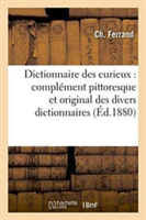 Dictionnaire Des Curieux: Complément Pittoresque Et Original Des Divers Dictionnaires