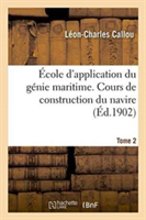 �cole d'Application Du G�nie Maritime. Cours de Construction Du Navire Tome 2