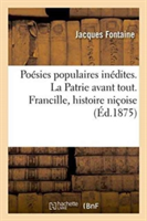 Poésies Populaires Inédites. La Patrie Avant Tout. Francille, Histoire Niçoise