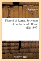 Fioretti Di Roma. Souvenirs Et Coutumes de Rome