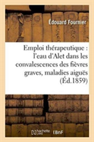 Emploi Thérapeutique de l'Eau d'Alet Dans Les Convalescences Des Fièvres Graves & Maladies Aiguës