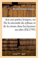 Avis Aux Poètes Lyriques, Ou de la Nécessité Du Rythme Et de la Césure Dans Les Hymnes Ou Odes