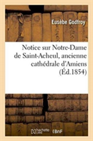 Notice Sur Notre-Dame de Saint-Acheul, Ancienne Cathédrale d'Amiens