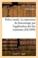Police Rurale. La Répression Du Braconnage Par l'Application Des Lois Existantes