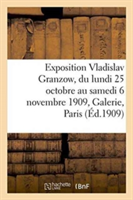 Exposition Vladislav Granzow, Du Lundi 25 Octobre Au Samedi 6 Novembre 1909, Galerie E. Druet Paris