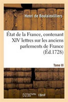 État de la France, Contenant XIV Lettres Sur Les Anciens Parlements de France, Tome III