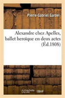Alexandre Chez Apelles, Ballet Hero�que En Deux Actes