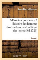 Mémoires Pour Servir À l'Histoire Des Hommes Illustres Dans La République Des Lettres. Tome 41