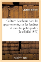 de la Culture Des Fleurs Dans Les Appartements, Sur Les Fenêtres Et Dans Les Petits Jardins 2e Éd