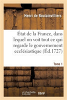 État de la France, Dans Lequel on Voit Tout Ce Qui Regarde Le Gouvernement Ecclésiastique Tome 1