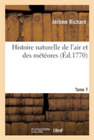 Histoire Naturelle de l'Air Et Des M�t�ores. Tome 7