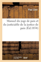 Manuel Du Juge de Paix Et Du Justiciable de la Justice de Paix