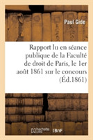 Rapport Lu En S�ance Publique de la Facult� de Droit de Paris, Le 1er Aout 1861