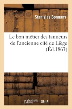 Le Bon M�tier Des Tanneurs de l'Ancienne Cit� de Li�ge