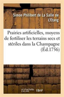 Prairies Artificielles, Ou Lettre À M. De, Sur Les Moyens de Fertiliser Les Terrains Secs & Stériles