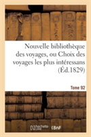 Nouvelle Bibliothèque Des Voyages, Ou Choix Des Voyages Les Plus Intéressans Tome 92