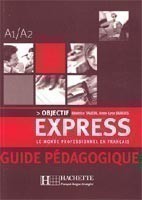 Objectif express A1/A2 Guide Pedagogique