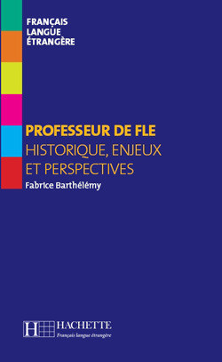 Professeur de FLE: Historique, enjeux et perspectives
