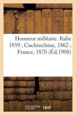 Honneur Militaire. Italie 1859 Cochinchine, 1862 France, 1870